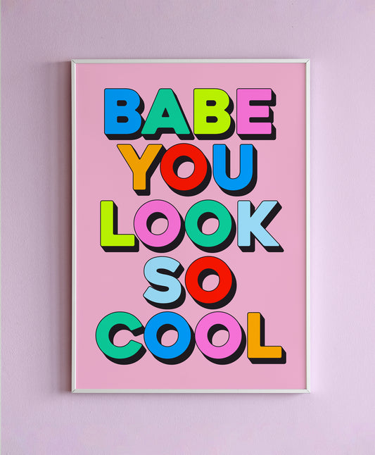 Babe You Look So Cool Wall Print
