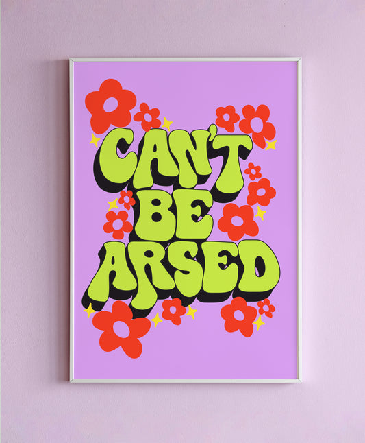 Can't Be Arsed Wall Print