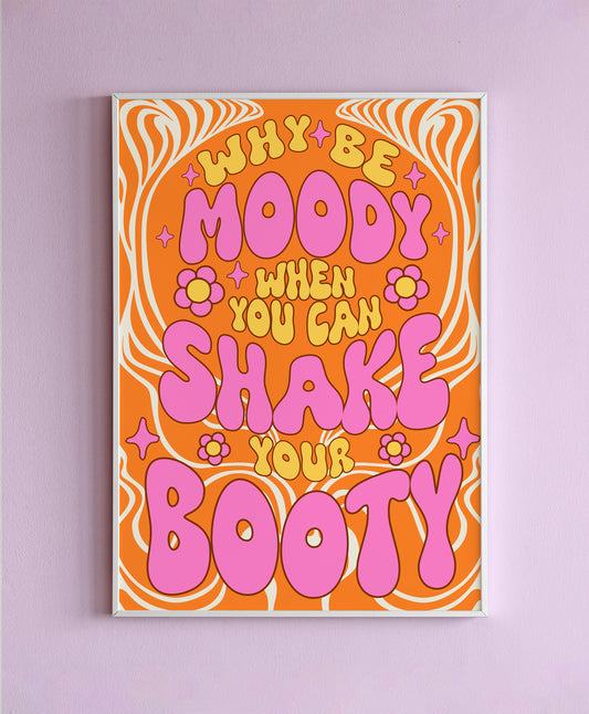 Why Be Moody, Shake That Booty Wall Print