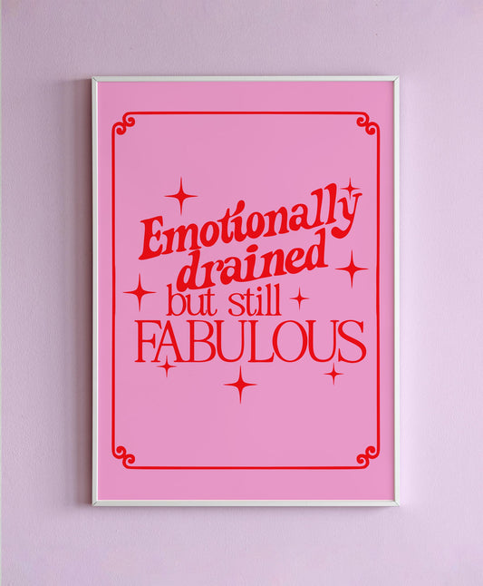 Emotionally Exhausted But Still Fabulous Wall Print