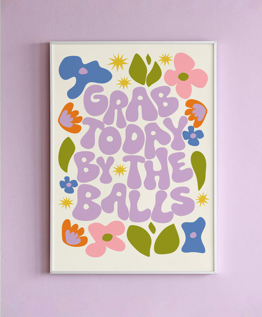 Grab Today By The Balls Wall Print