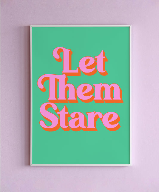 Let Them Stare Wall Print