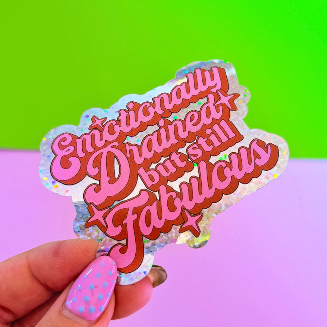 Emotionally Drained But Still Fabulous Glitter Sticker