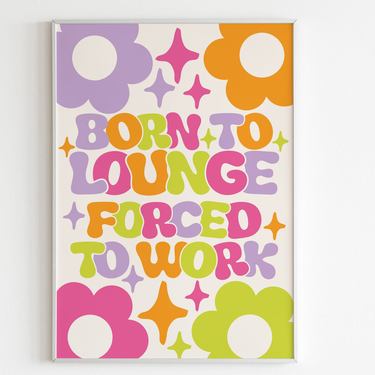 Born To Lounge Forced To Work Wall Print
