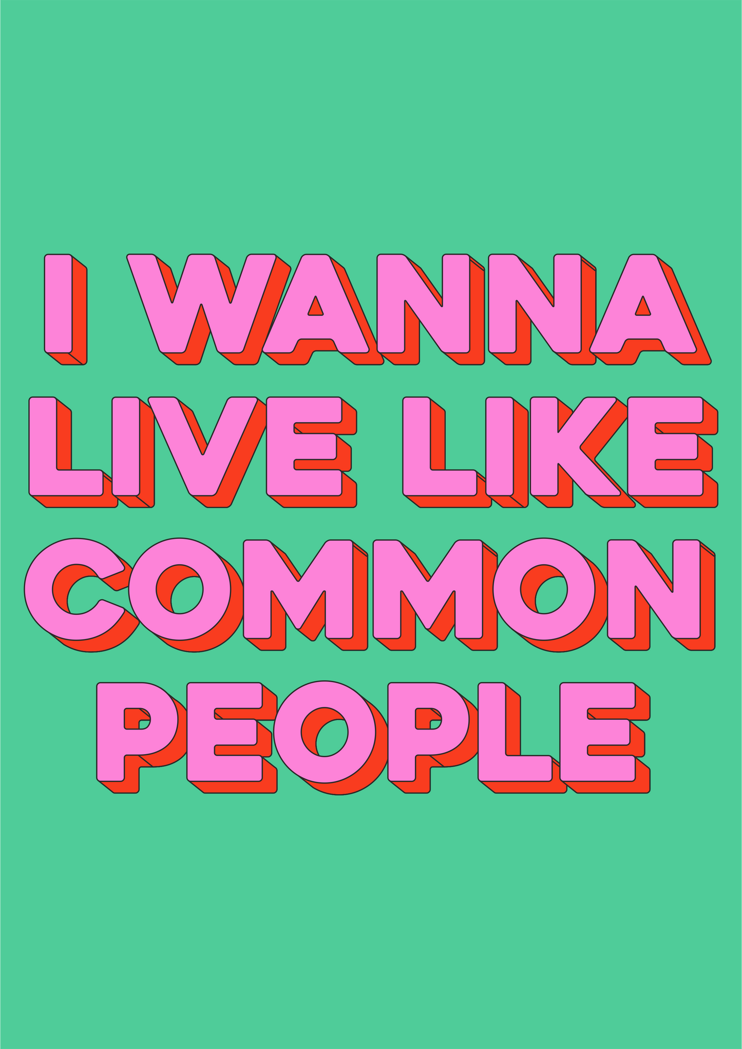 I Wanna Live Like Common People Wall Print - PrintedWeird