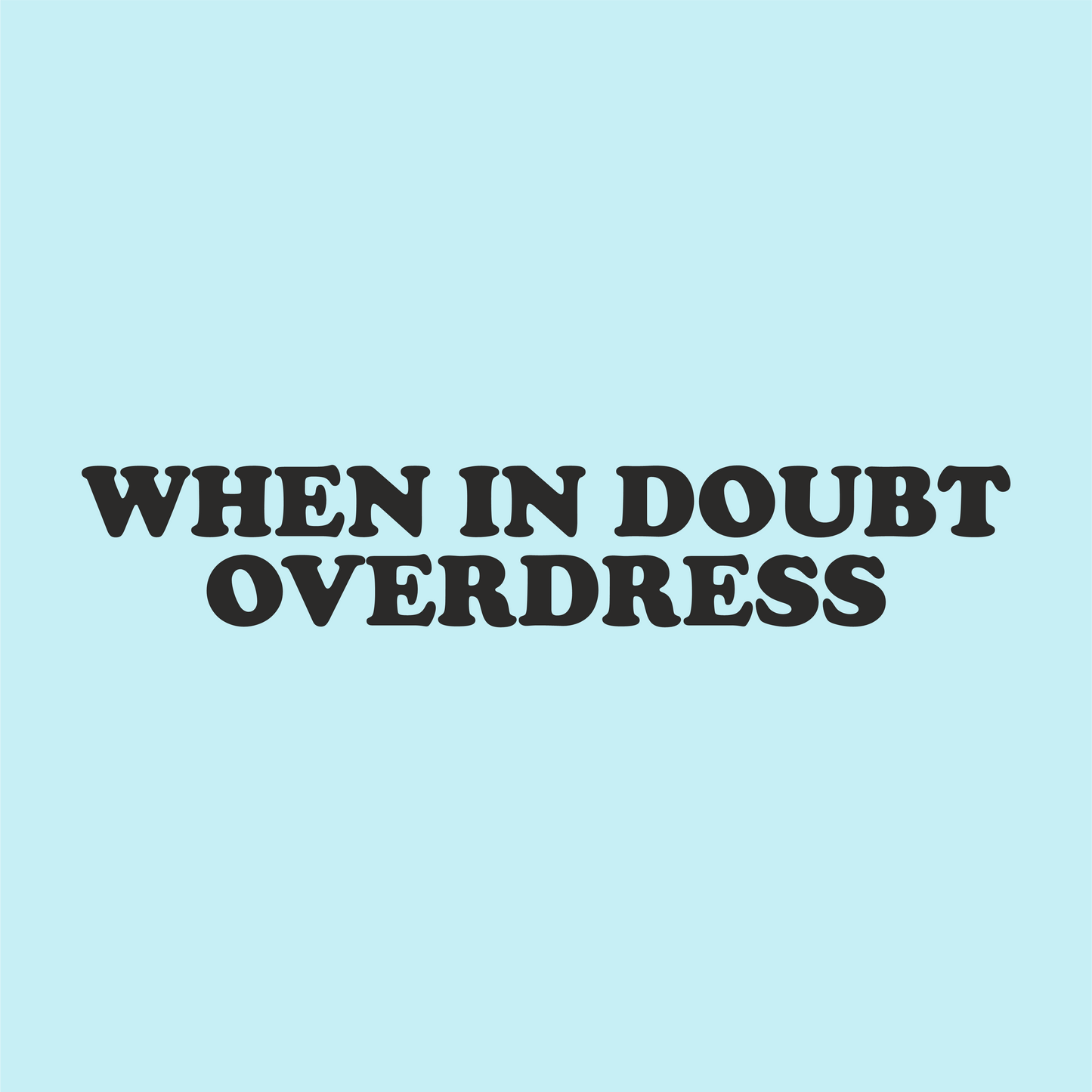 When In Doubt, Overdress Vinyl Sticker - PrintedWeird
