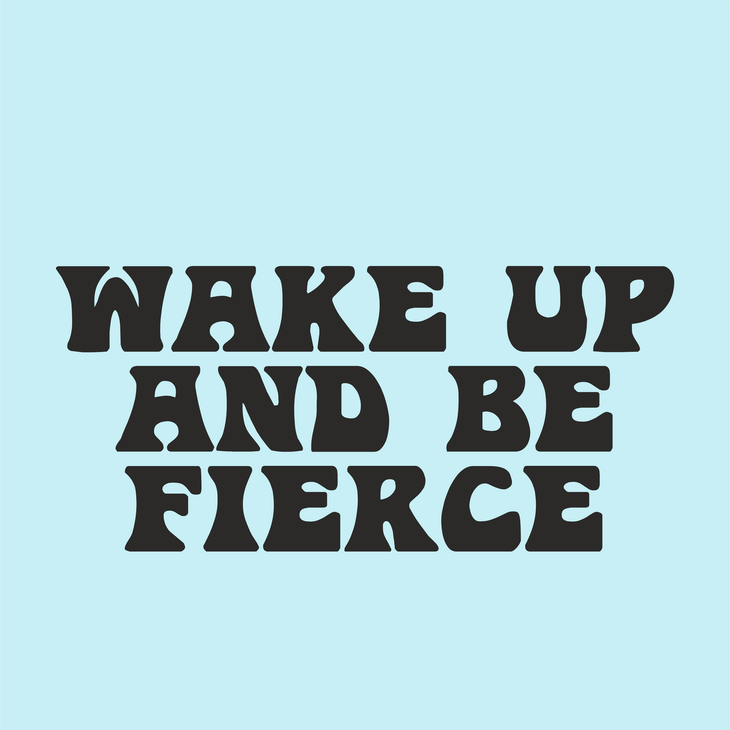 Wake Up And Be Fierce Vinyl Sticker - PrintedWeird