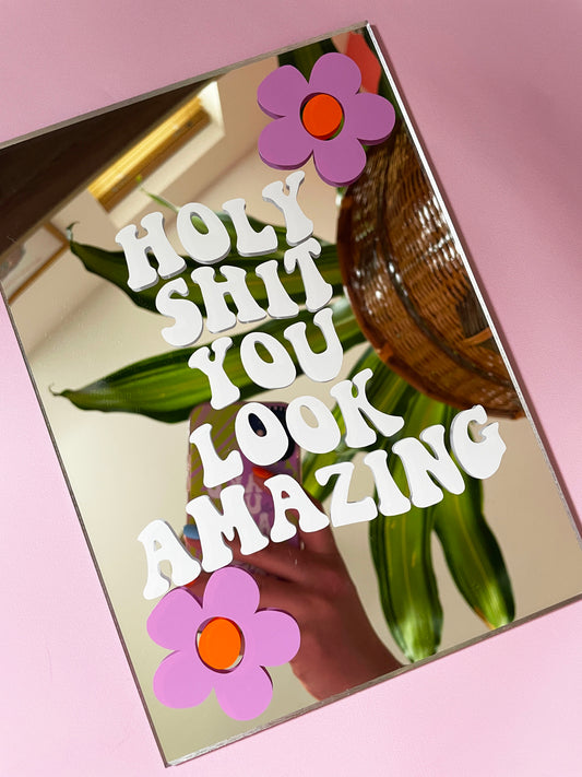HOLY SHIT YOU LOOK AMAZING FLOWER MIRROR - PrintedWeird