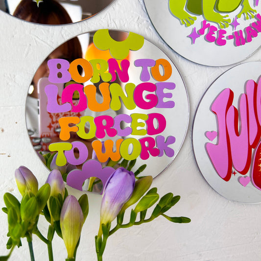 Born To Lounge Forced To Work Disc Mirror