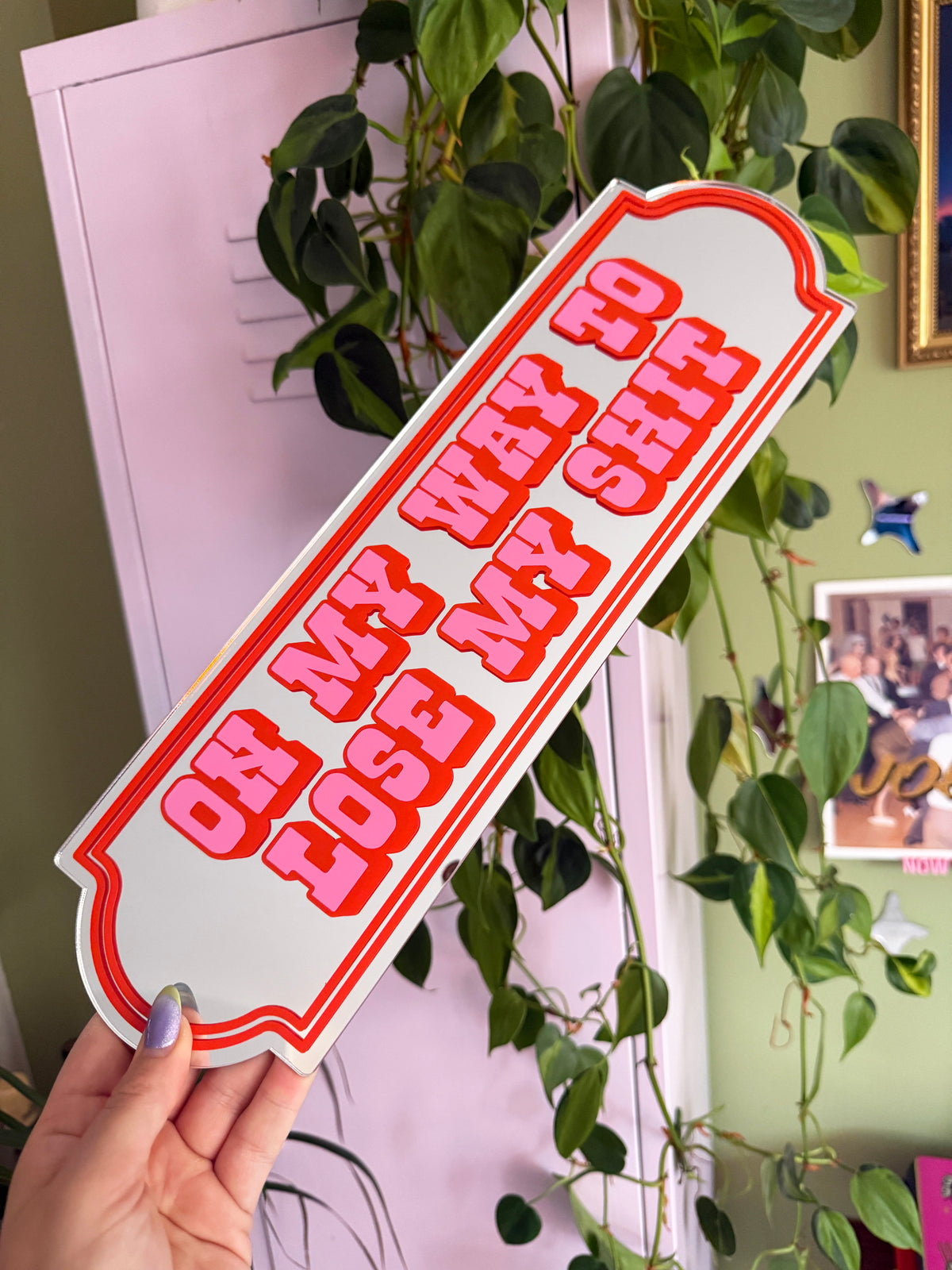 On My Way To Loose My Shit Mirror Sign
