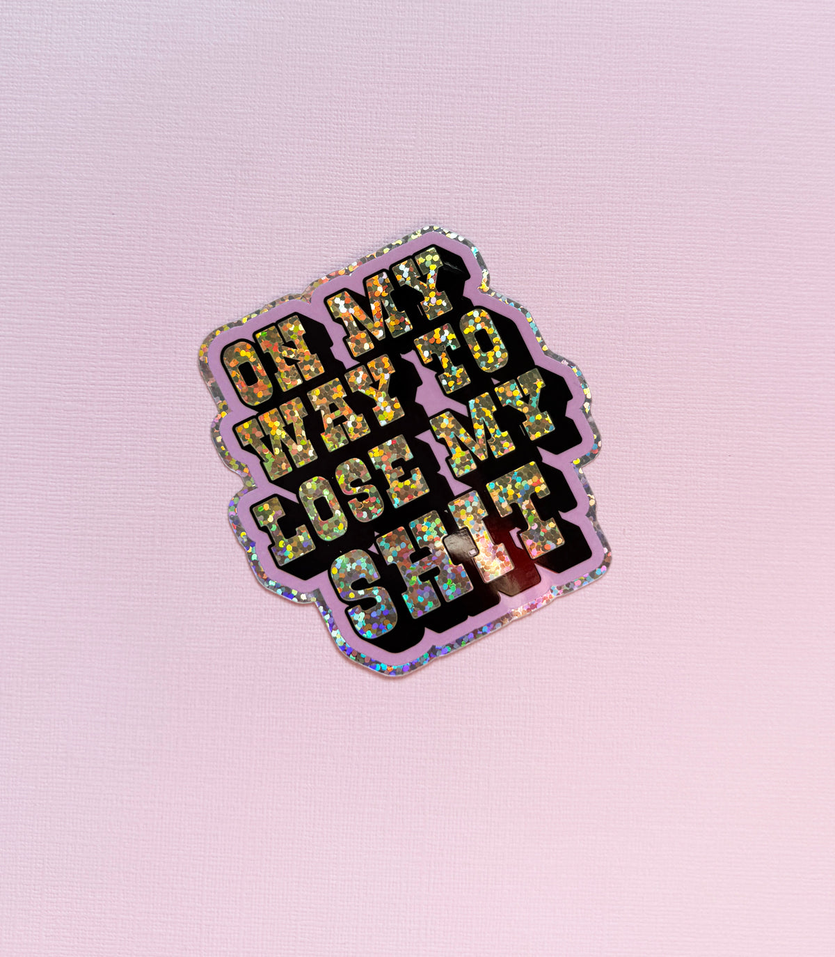 On My Way To Lose My Shit Glitter Sticker