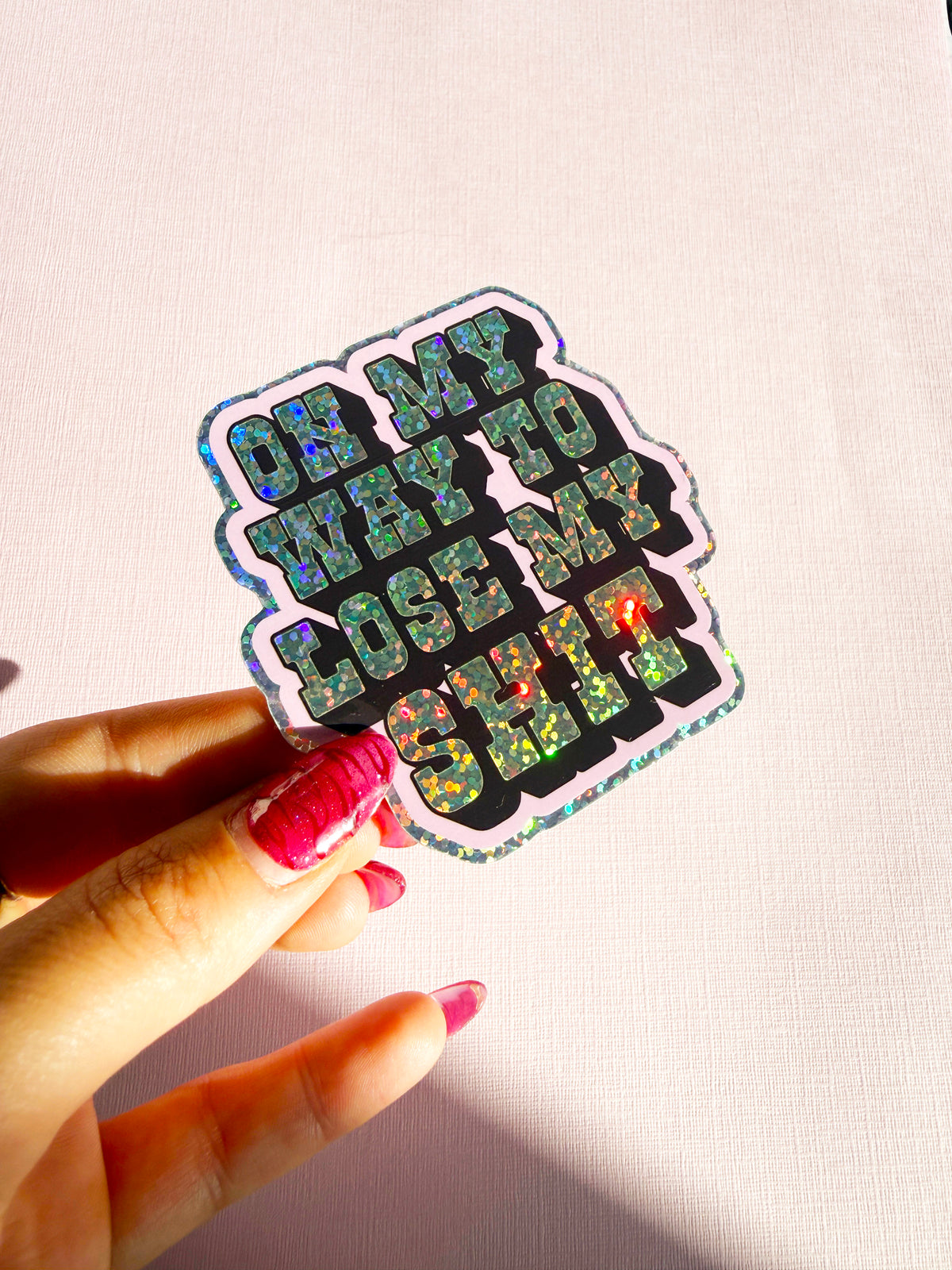 On My Way To Lose My Shit Glitter Sticker