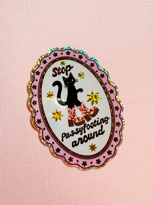 Stop Pussyfooting Around Glitter Sticker