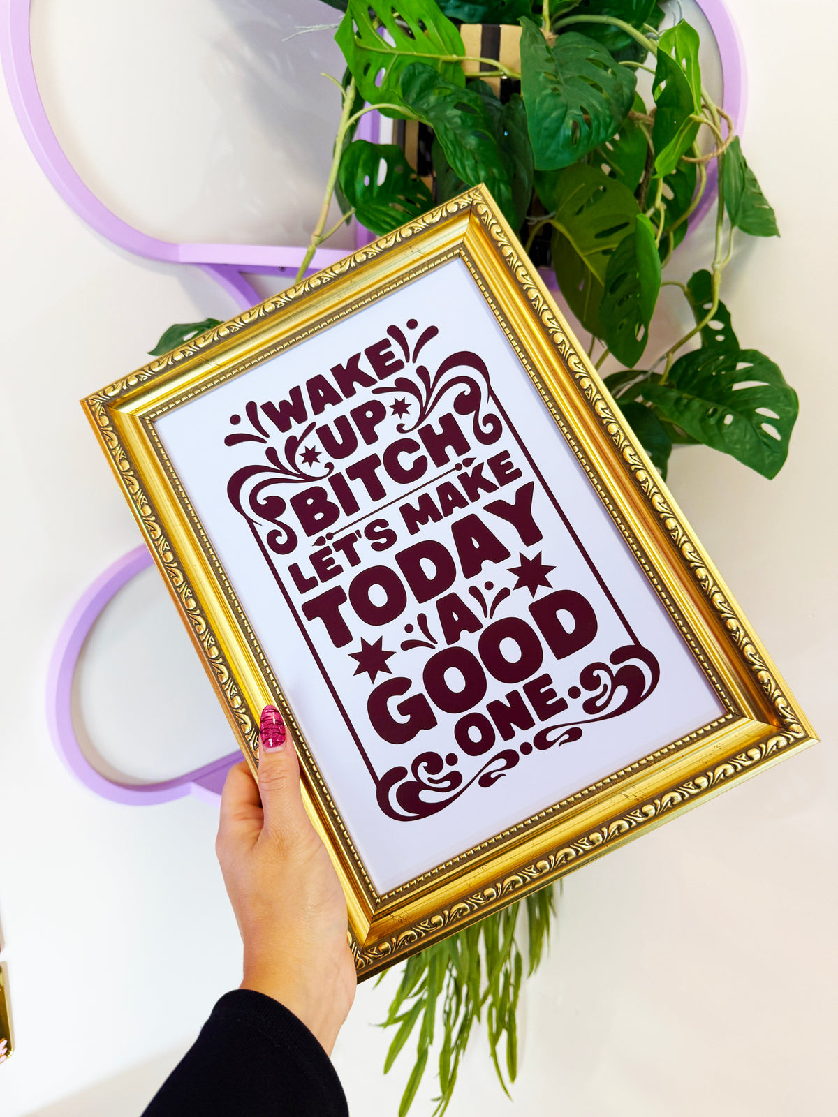 Wake Up Bitch, Today Is A Good One Wall Print
