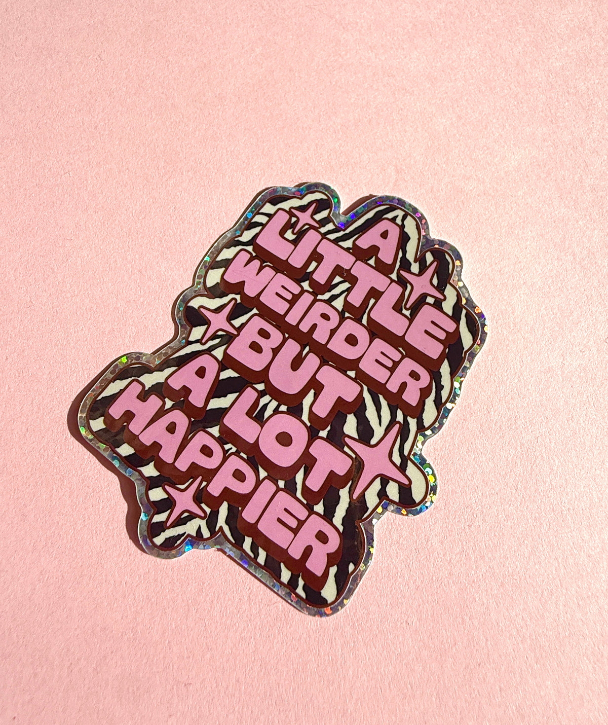 A Little Weirder But A Lot Happier Glitter Sticker