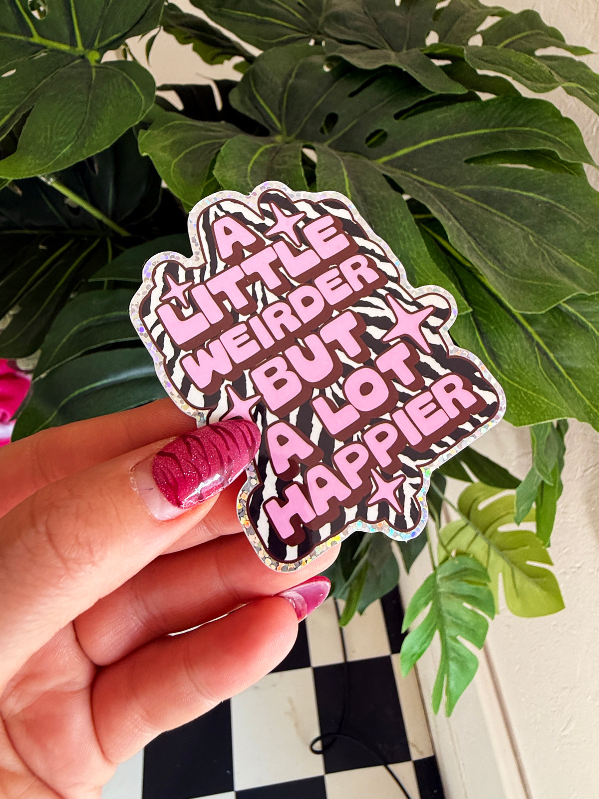A Little Weirder But A Lot Happier Glitter Sticker