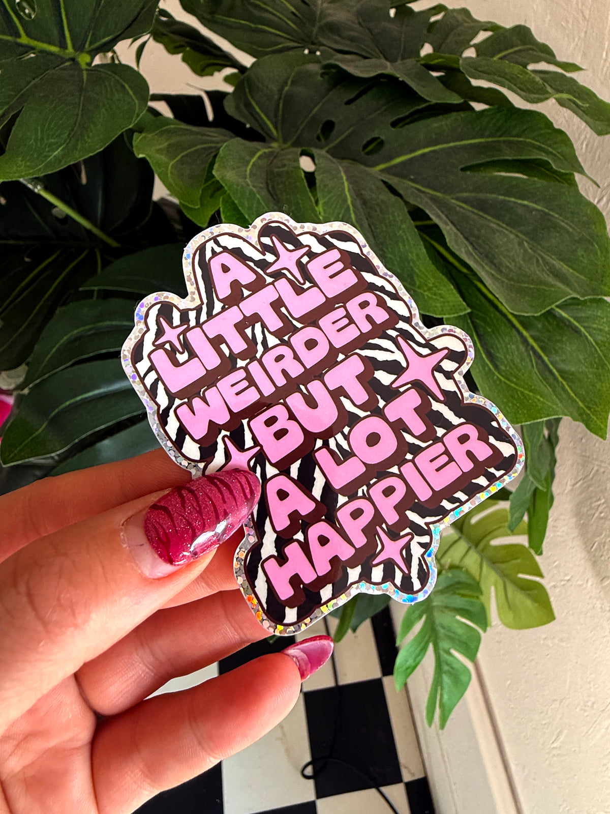 A Little Weirder But A Lot Happier Glitter Sticker