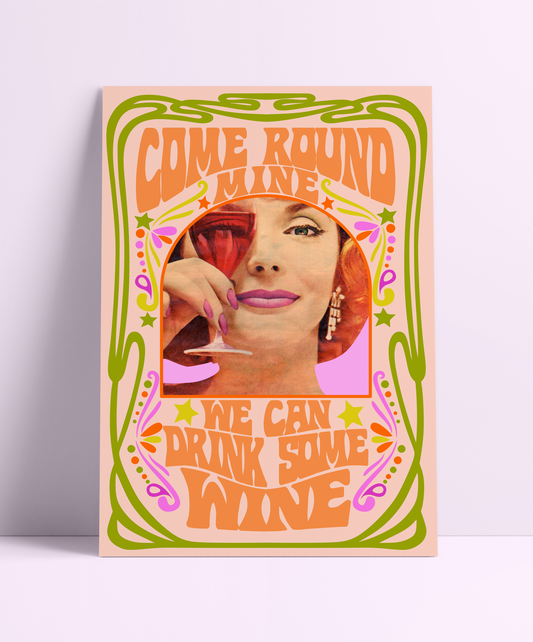 Come Round Mine & Drink Wine Wall Print