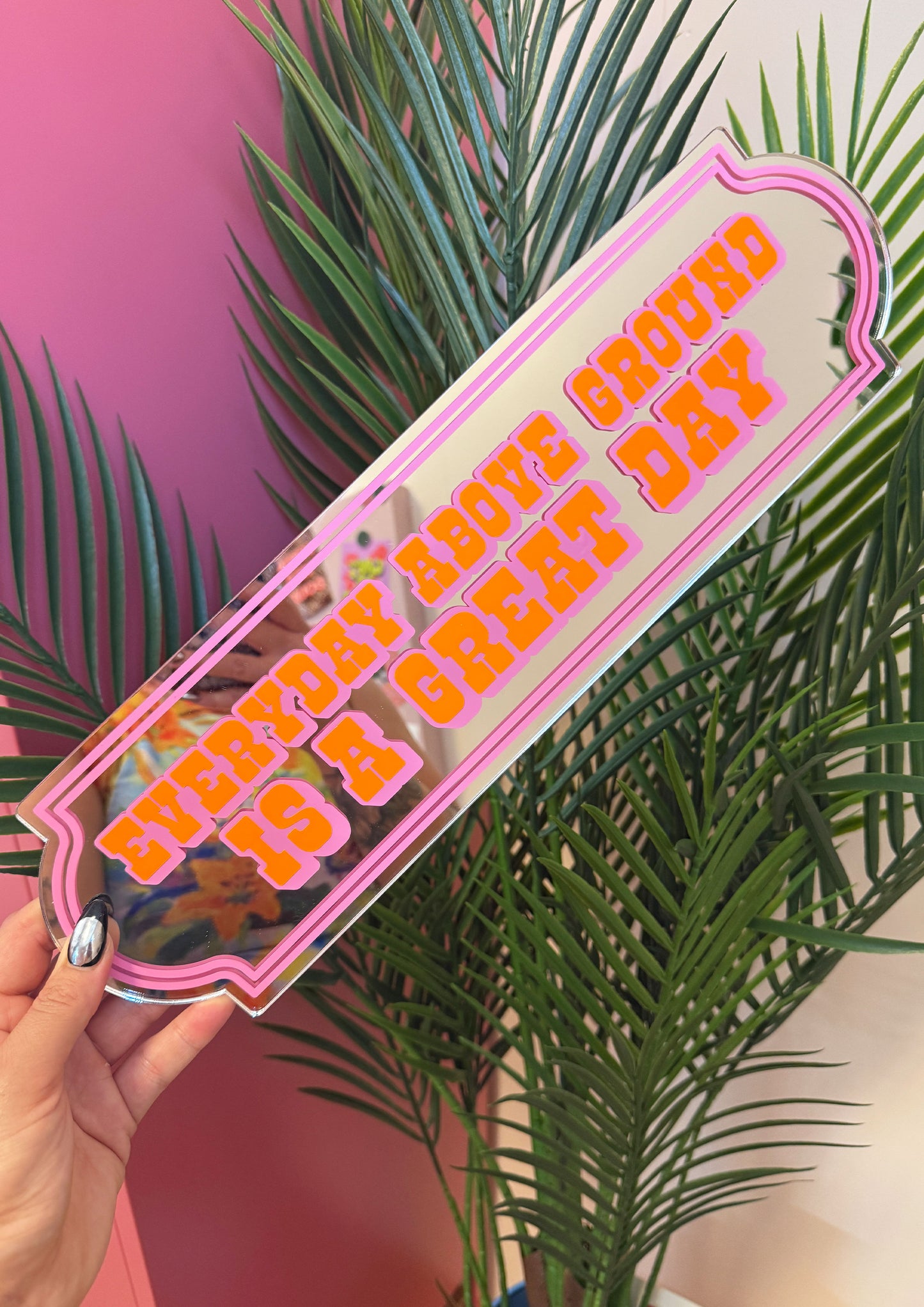 Everyday Above Ground Is A Great Day Mirror Sign