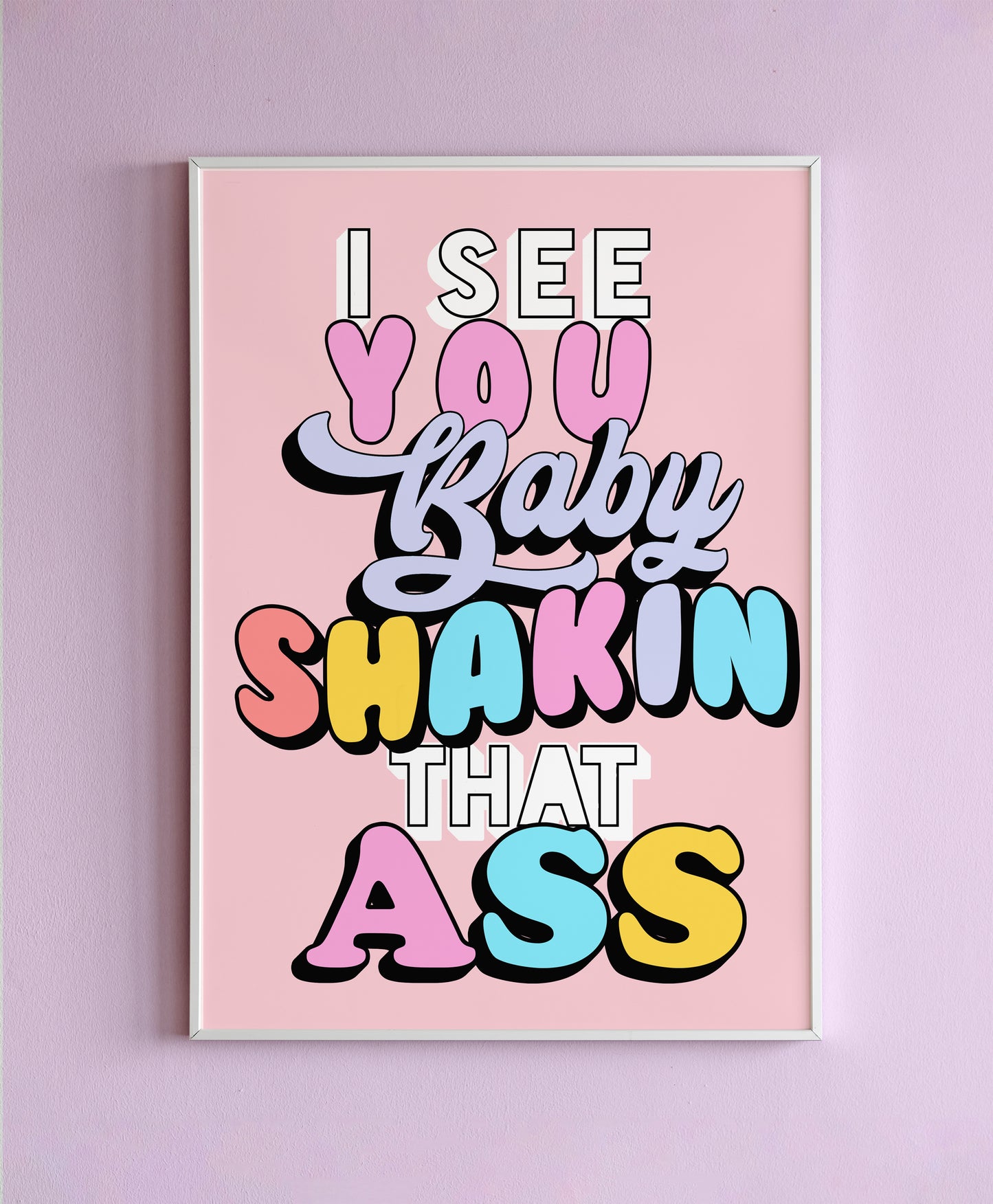 I See You Baby... Shakin That Ass Wall Print
