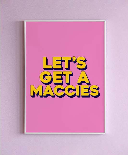 Let's Get A Maccies Wall Print