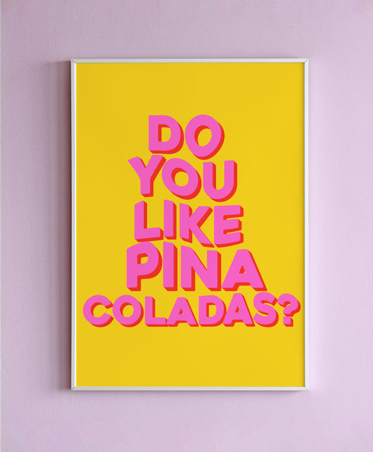 Do You Like Pina Coladas? Wall Print