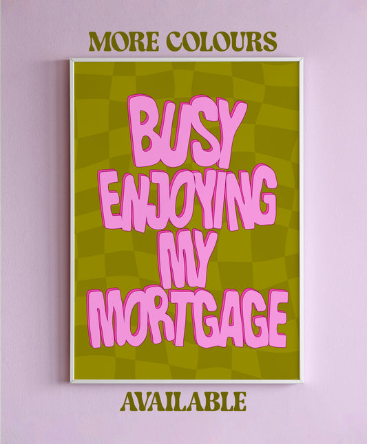 Busy Enjoying My Mortgage Wall Print