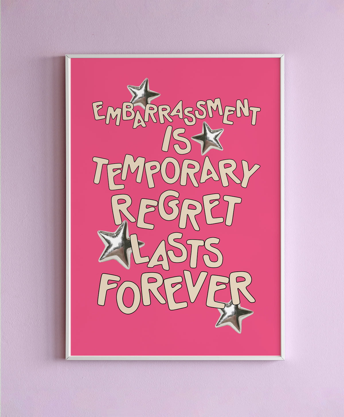 Embarrassment Is Temporary, Regret Lasts Forever Wall Print
