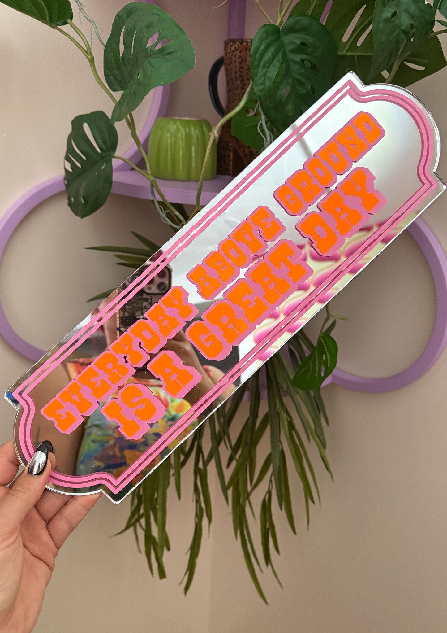 Everyday Above Ground Is A Great Day Mirror Sign