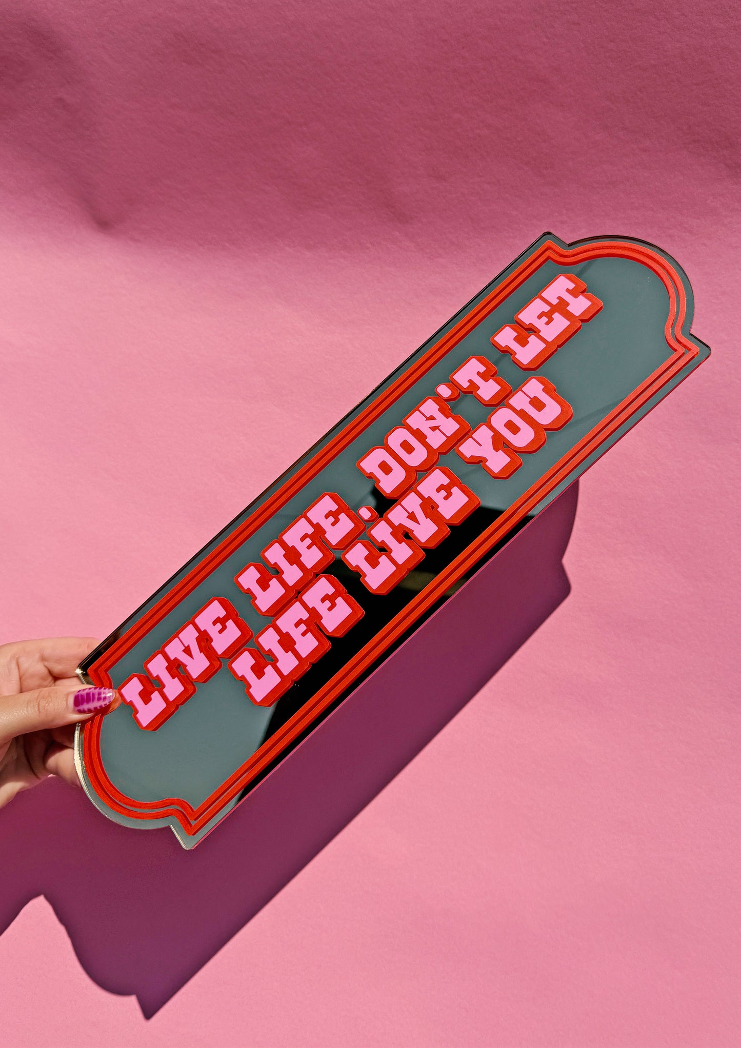 Live Life, Don't Let Life Live You Mirror Sign