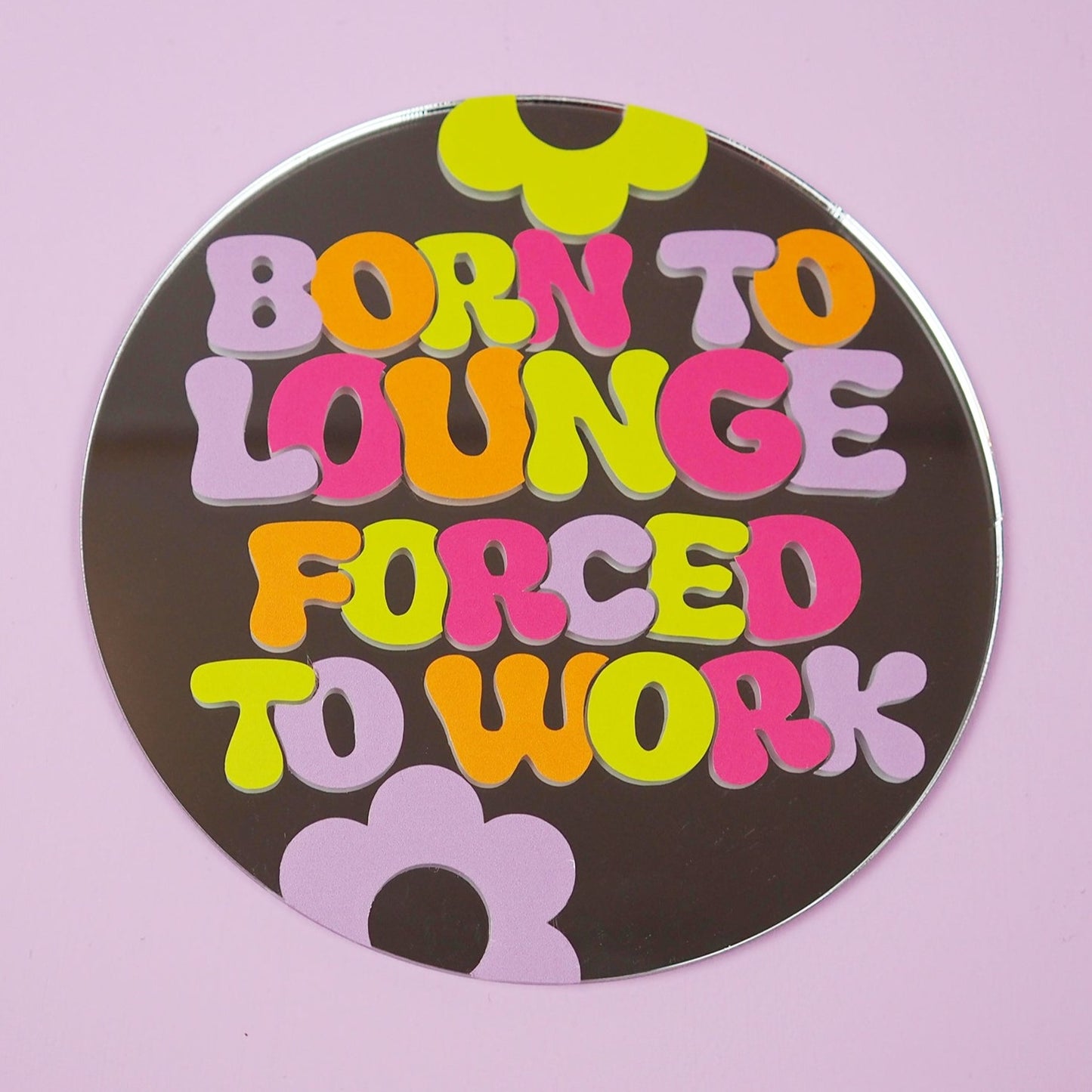 Born To Lounge Forced To Work Disc Mirror