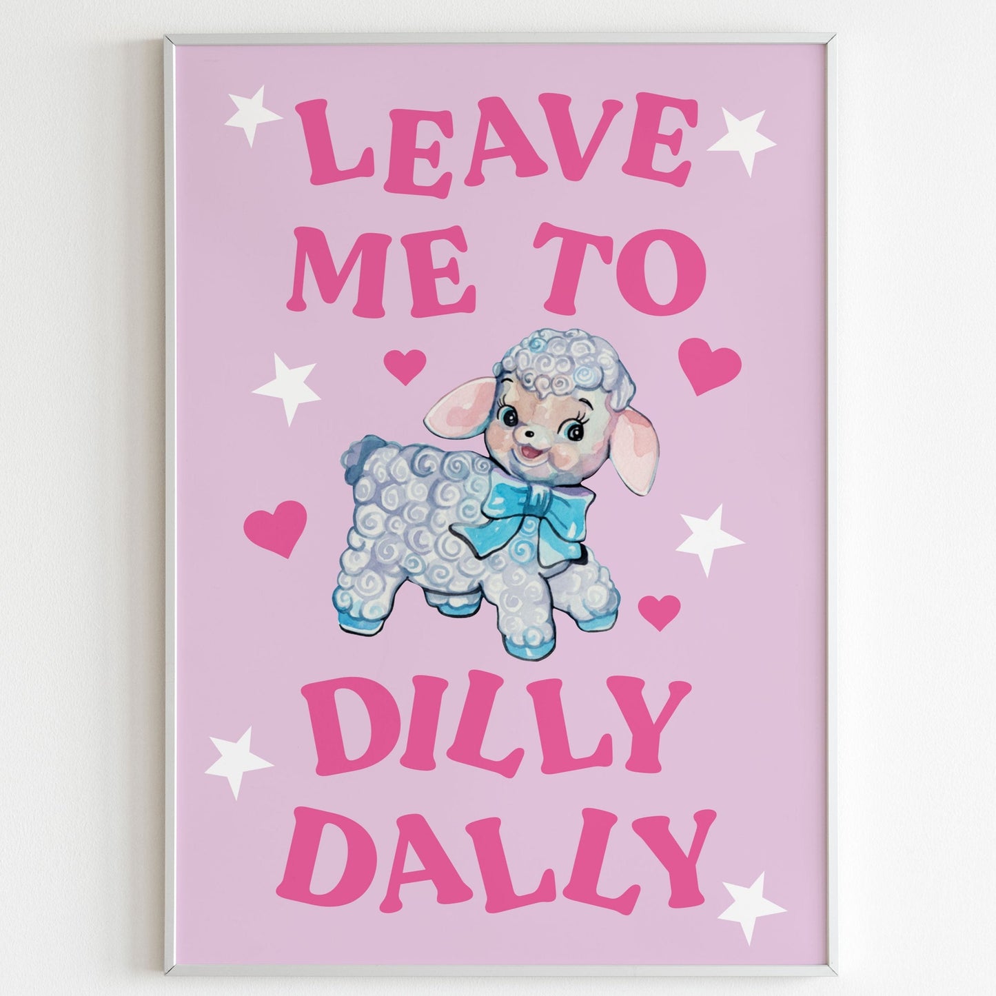 Leave Me To Dilly Dally Wall Print