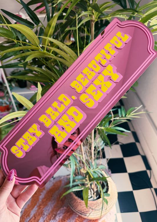 Stay Bald, Beautiful & Sexy Mirror Sign