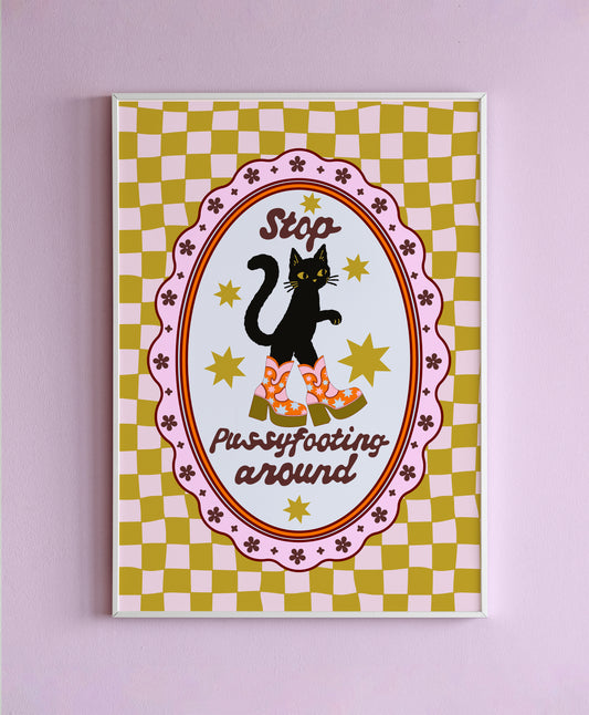 Stop Pussyfooting Around Wall Print