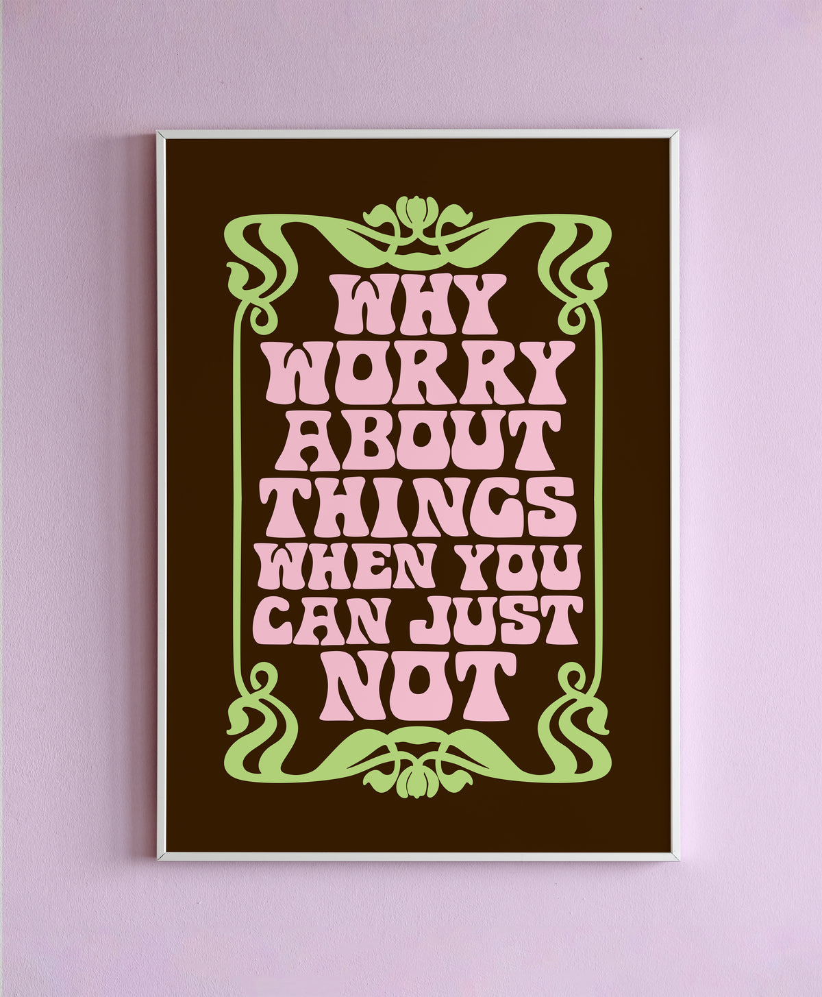 Why Worry About Things When You Can Just Not Wall Print