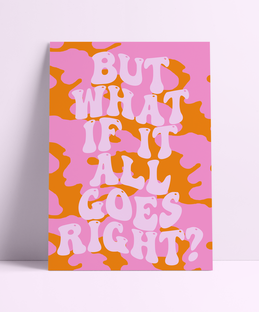 But What If It All Goes Right? Wall Print - PrintedWeird