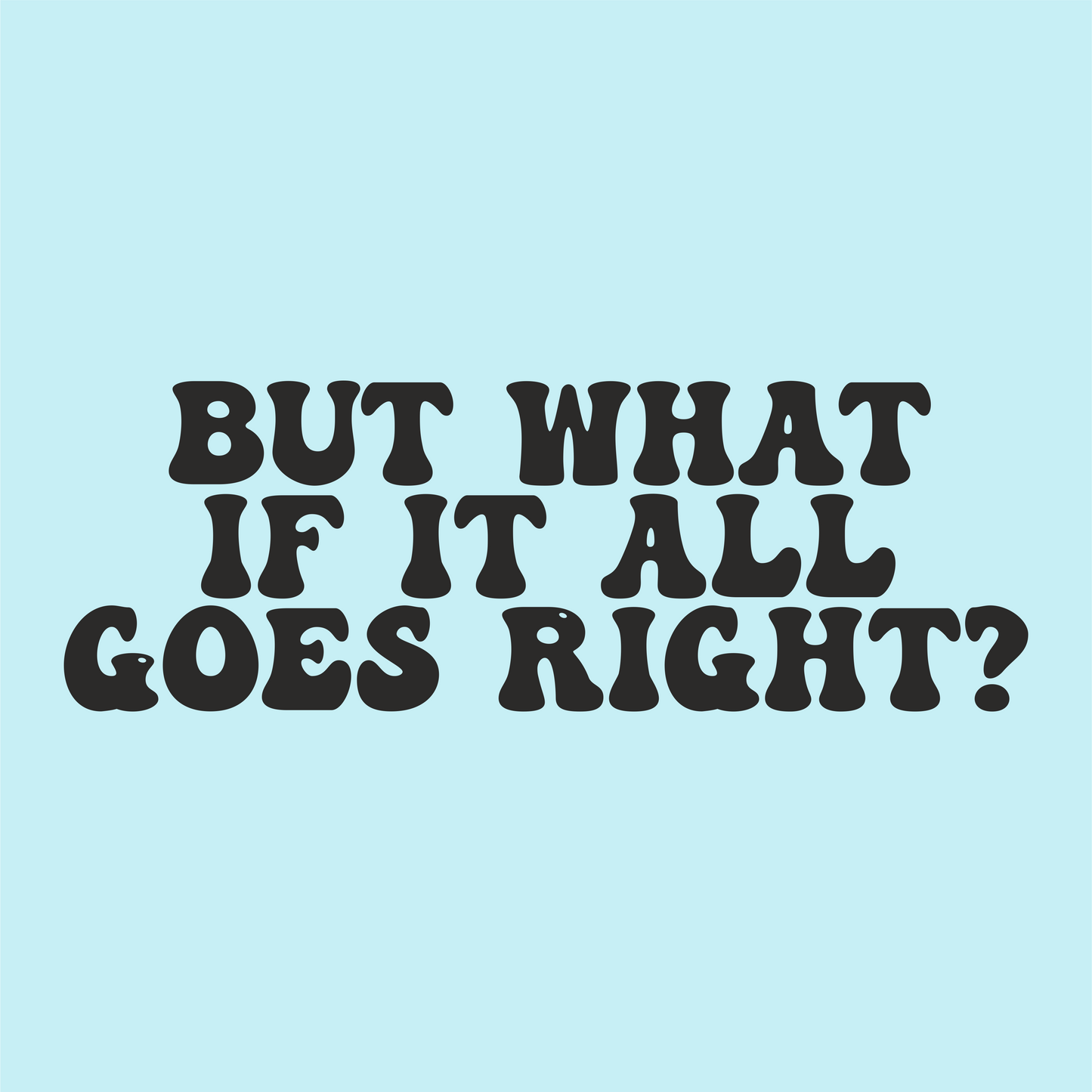 But What If It All Goes Right? Vinyl Sticker - PrintedWeird