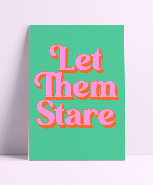 Let Them Stare Wall Print - PrintedWeird